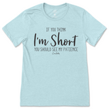 If You Think I'm Short, You Should See My Patience T-Shirt