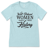 Well-Behaved Women Rarely Make History T-Shirt