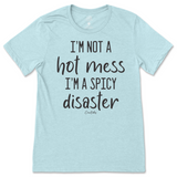 I'm Not A Hot Mess, I'm A Spicy Disaster T-Shirt