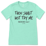 Thou Shalt Not Try Me, Mood 24:7 T-Shirt