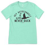 Hey Autocorrect, It Was Never Duck T-Shirt