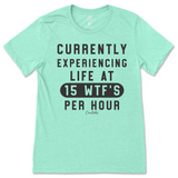 Currently Experiencing Life at 15 WTFs Per Hour T-Shirt