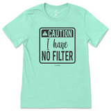 Caution I have No Filter T-Shirt