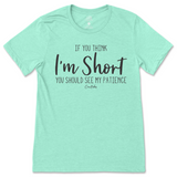 If You Think I'm Short, You Should See My Patience T-Shirt