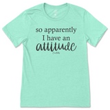 So Apparently I have an Attitude T-Shirt