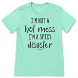 I'm Not A Hot Mess, I'm A Spicy Disaster T-Shirt