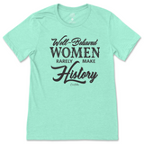 Well-Behaved Women Rarely Make History T-Shirt