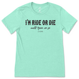 I'm Ride or Die Until 9pm or So T-Shirt