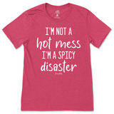 I'm Not A Hot Mess, I'm A Spicy Disaster T-Shirt