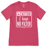 Caution I have No Filter T-Shirt