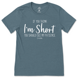 If You Think I'm Short, You Should See My Patience T-Shirt