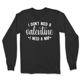 Don't Need a Valentine Valentine's Day Long Sleeve T-Shirt