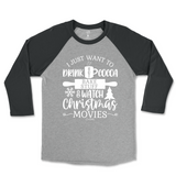 Drink Hot Cocoa, Bake Stuff, and Watch Christmas Movies Raglan