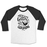 Life is Better with Chickens Raglan