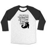 You Say Witch Like It's a Bad Thing Halloween Raglan