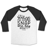 Y'all Realize I'm Gonna Snap One Day Raglan