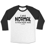 I Was Normal A Few Kids Ago Raglan