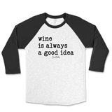 Wine is Always a Good Idea Raglan