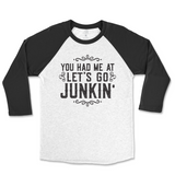 You Had Me At Let's Go Junkin' Raglan