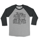 The Body Achieves What The Mind Believes Raglan