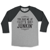 You Had Me At Let's Go Junkin' Raglan