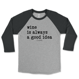 Wine is Always a Good Idea Raglan