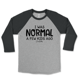 I Was Normal A Few Kids Ago Raglan