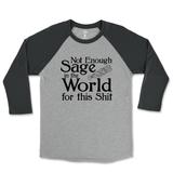 Not Enough Sage in the World for this Shit Raglan