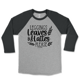 Leggings, Leaves, and Lattes Please Fall Raglan