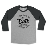 I Work Hard So My Cats Can Have A Better Life Raglan