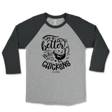 Life is Better with Chickens Raglan