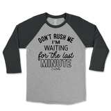 Don't Rush Me, Waiting for Last Minute Raglan