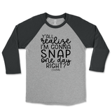 Y'all Realize I'm Gonna Snap One Day Raglan