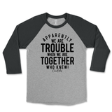 Trouble When We're Together Raglan