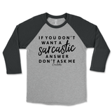 If You Don't Want a Sarcastic Answer, Don't Ask Me Raglan