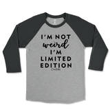 Not Weird, I'm Limited Edition Raglan