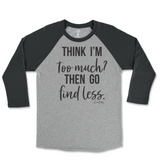 Think I'm Too Much? Then Go Find Less Raglan