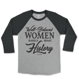 Well-Behaved Women Rarely Make History Raglan