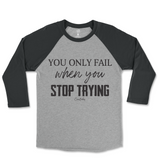 You Only Fail When You Stop Trying Raglan