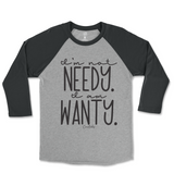 I'm Not Needy I'm Wanty Raglan