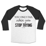 You Only Fail When You Stop Trying Raglan