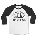 Hey Autocorrect, It Was Never Duck Raglan