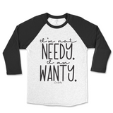 I'm Not Needy I'm Wanty Raglan