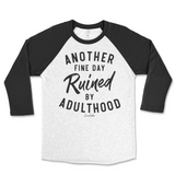 Another Fine Day Ruined By Adulthood Raglan