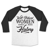 Well-Behaved Women Rarely Make History Raglan