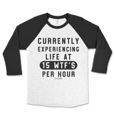 Currently Experiencing Life At 15 WTFs Per Hour Raglan