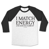 I Match Energy You Decide How We Gonna Act Raglan