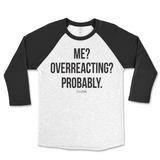 Me? Overreacting? Probably Raglan