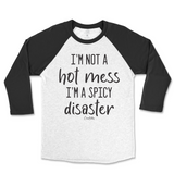 I'm Not A Hot Mess, I'm A Spicy Disaster Raglan