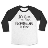 It's Fine, I'm Fine, Everything Is Fine Raglan